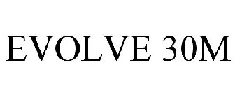 EVOLVE 30M