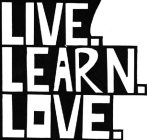 LIVE. LEARN. LOVE.