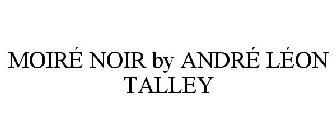 MOIRÉ NOIR BY ANDRÉ LÉON TALLEY