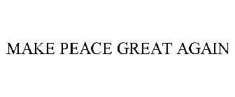 MAKE PEACE GREAT AGAIN