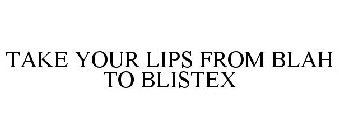 TAKE YOUR LIPS FROM BLAH TO BLISTEX