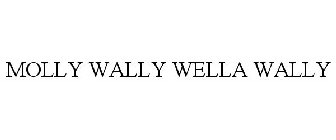 MOLLY WALLY WELLA WALLY