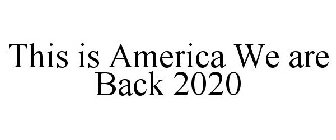 THIS IS AMERICA WE ARE BACK 2020