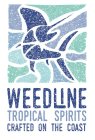 WEEDLINE TROPICAL SPIRITS CRAFTED ON THE COAST