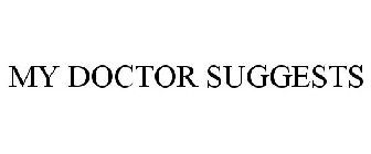 MY DOCTOR SUGGESTS