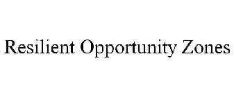 RESILIENT OPPORTUNITY ZONES