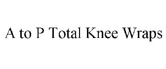 A TO P TOTAL KNEE WRAPS