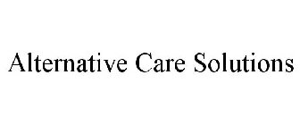 ALTERNATIVE CARE SOLUTIONS