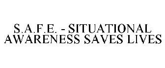 S.A.F.E. - SITUATIONAL AWARENESS SAVES LIVES