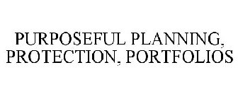 PURPOSEFUL PLANNING, PROTECTION, PORTFOLIOS