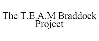 THE T.E.A.M BRADDOCK PROJECT
