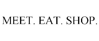 MEET. EAT. SHOP.