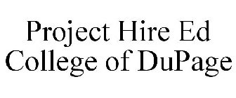 PROJECT HIRE ED COLLEGE OF DUPAGE