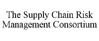 THE SUPPLY CHAIN RISK MANAGEMENT CONSORTIUM
