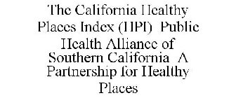 THE CALIFORNIA HEALTHY PLACES INDEX (HPI) PUBLIC HEALTH ALLIANCE OF SOUTHERN CALIFORNIA A PARTNERSHIP FOR HEALTHY PLACES