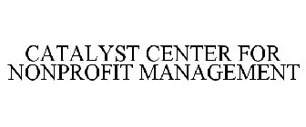 CATALYST CENTER FOR NONPROFIT MANAGEMENT