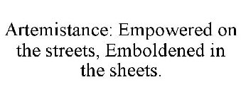 ARTEMISTANCE: EMPOWERED ON THE STREETS, EMBOLDENED IN THE SHEETS.