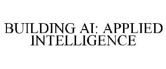 BUILDING AI: APPLIED INTELLIGENCE