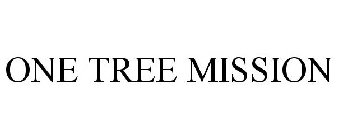ONE TREE MISSION