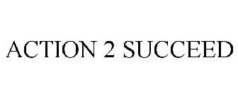 ACTION 2 SUCCEED