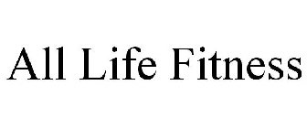 ALL LIFE FITNESS