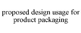 PROPOSED DESIGN USAGE FOR PRODUCT PACKAGING