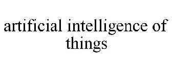 ARTIFICIAL INTELLIGENCE OF THINGS