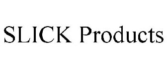 SLICK PRODUCTS