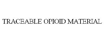 TRACEABLE OPIOID MATERIAL