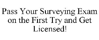 PASS YOUR SURVEYING EXAM ON THE FIRST TRY AND GET LICENSED!