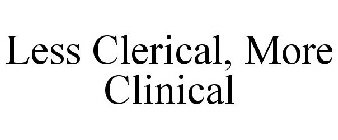 LESS CLERICAL, MORE CLINICAL