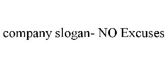 COMPANY SLOGAN- NO EXCUSES