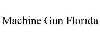 MACHINE GUN FLORIDA