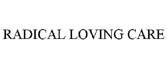 RADICAL LOVING CARE