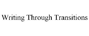 WRITING THROUGH TRANSITIONS