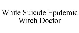 WHITE SUICIDE EPIDEMIC WITCH DOCTOR