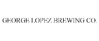 GEORGE LOPEZ BREWING CO.