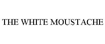 THE WHITE MOUSTACHE