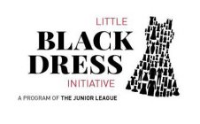 LITTLE BLACK DRESS INITIATIVE A PROGRAM OF THE JUNIOR LEAGUE