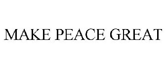 MAKE PEACE GREAT