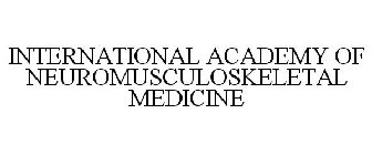 INTERNATIONAL ACADEMY OF NEUROMUSCULOSKELETAL MEDICINE