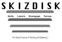 SKIZDISK UNITE. LAUNCH. DISENGAGE. PURSUE. 