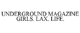 UNDERGROUND MAGAZINE GIRLS. LAX. LIFE.