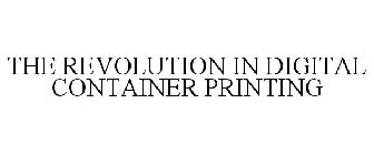 THE REVOLUTION IN DIGITAL CONTAINER PRINTING