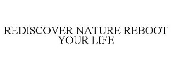 REDISCOVER NATURE REBOOT YOUR LIFE