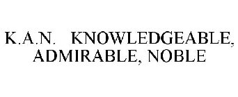 K.A.N. KNOWLEDGEABLE ADMIRABLE NOBLE