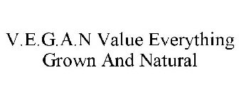 V.E.G.A.N VALUE EVERYTHING GROWN AND NATURAL