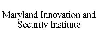 MARYLAND INNOVATION AND SECURITY INSTITUTE