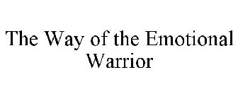 THE WAY OF THE EMOTIONAL WARRIOR