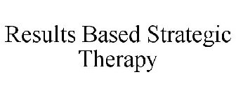 RESULTS BASED STRATEGIC THERAPY